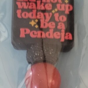 You did not wake up today to be a Pendeja Pen 150