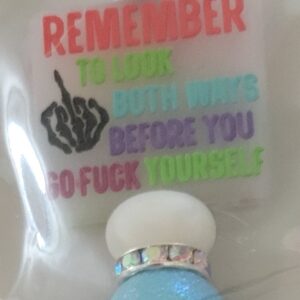 Remember to look both way before you go Fuck yourself  Pen                    187